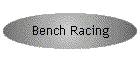Bench Racing